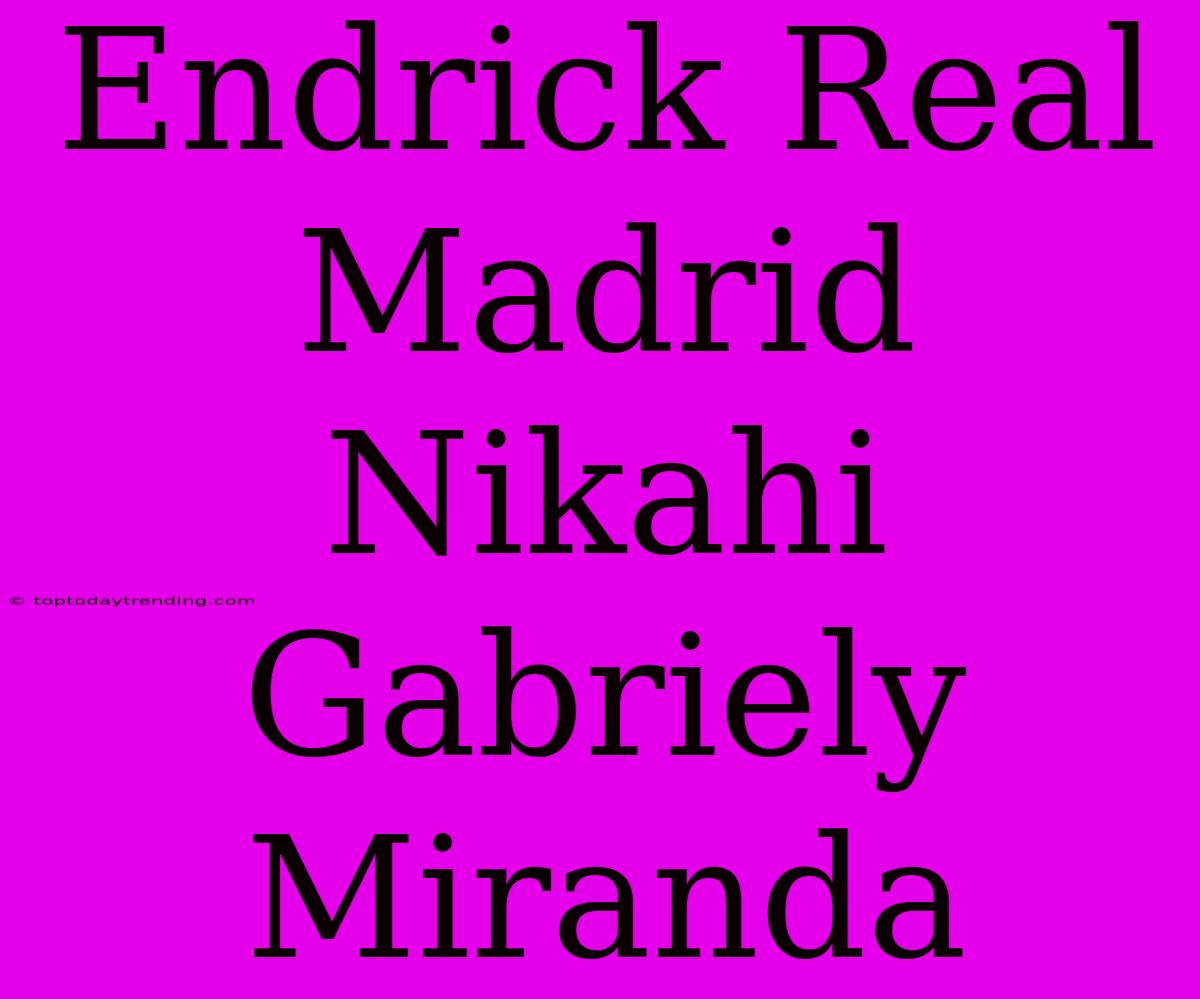 Endrick Real Madrid Nikahi Gabriely Miranda