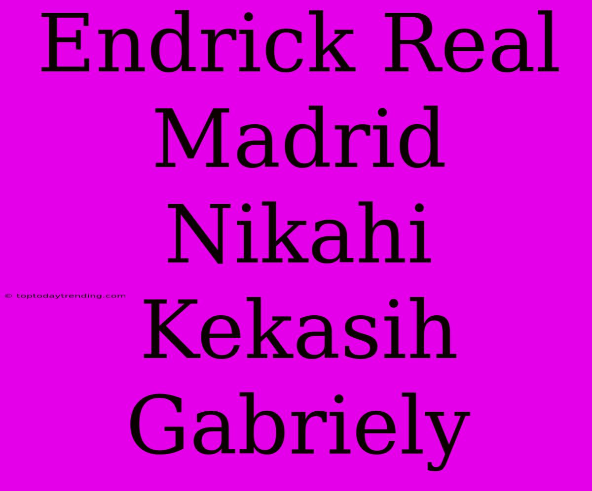 Endrick Real Madrid Nikahi Kekasih Gabriely