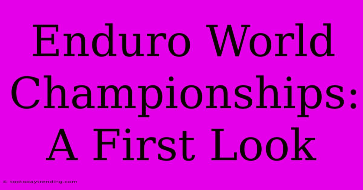 Enduro World Championships: A First Look