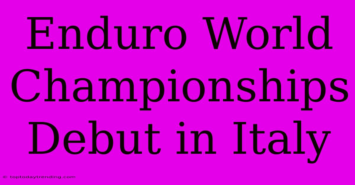 Enduro World Championships Debut In Italy