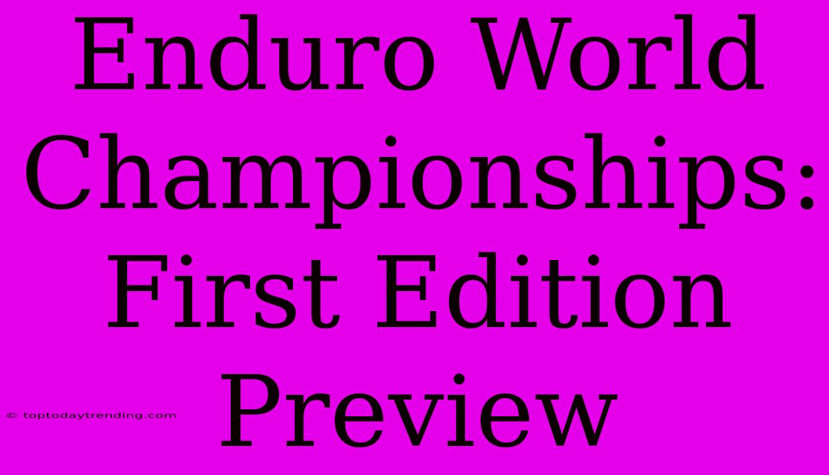 Enduro World Championships: First Edition Preview