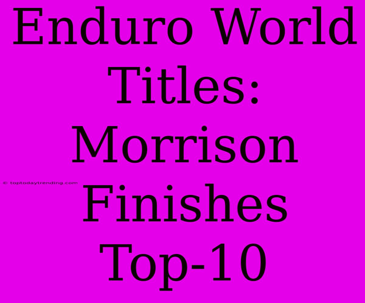 Enduro World Titles: Morrison Finishes Top-10