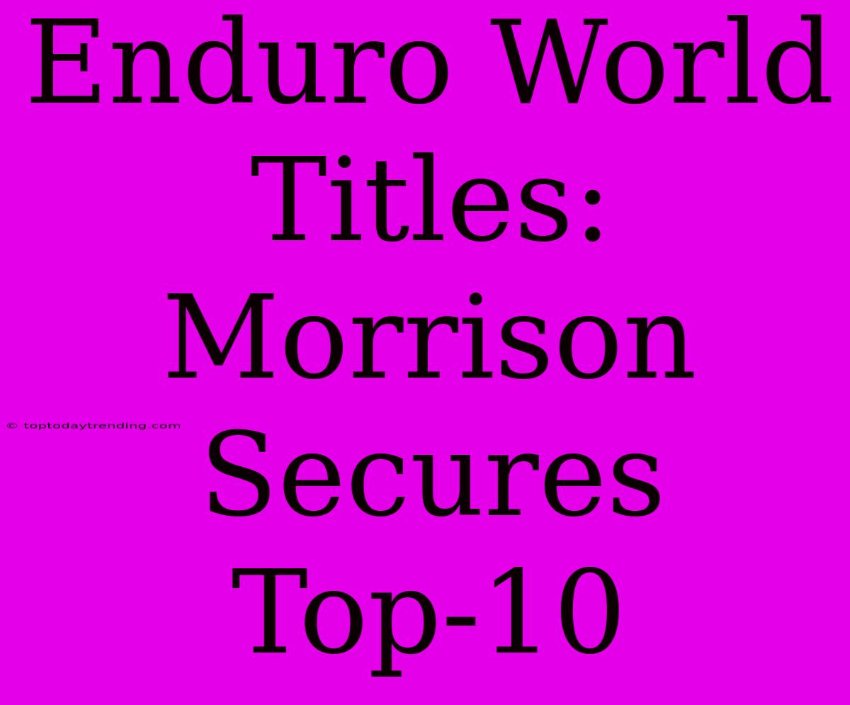 Enduro World Titles: Morrison Secures Top-10