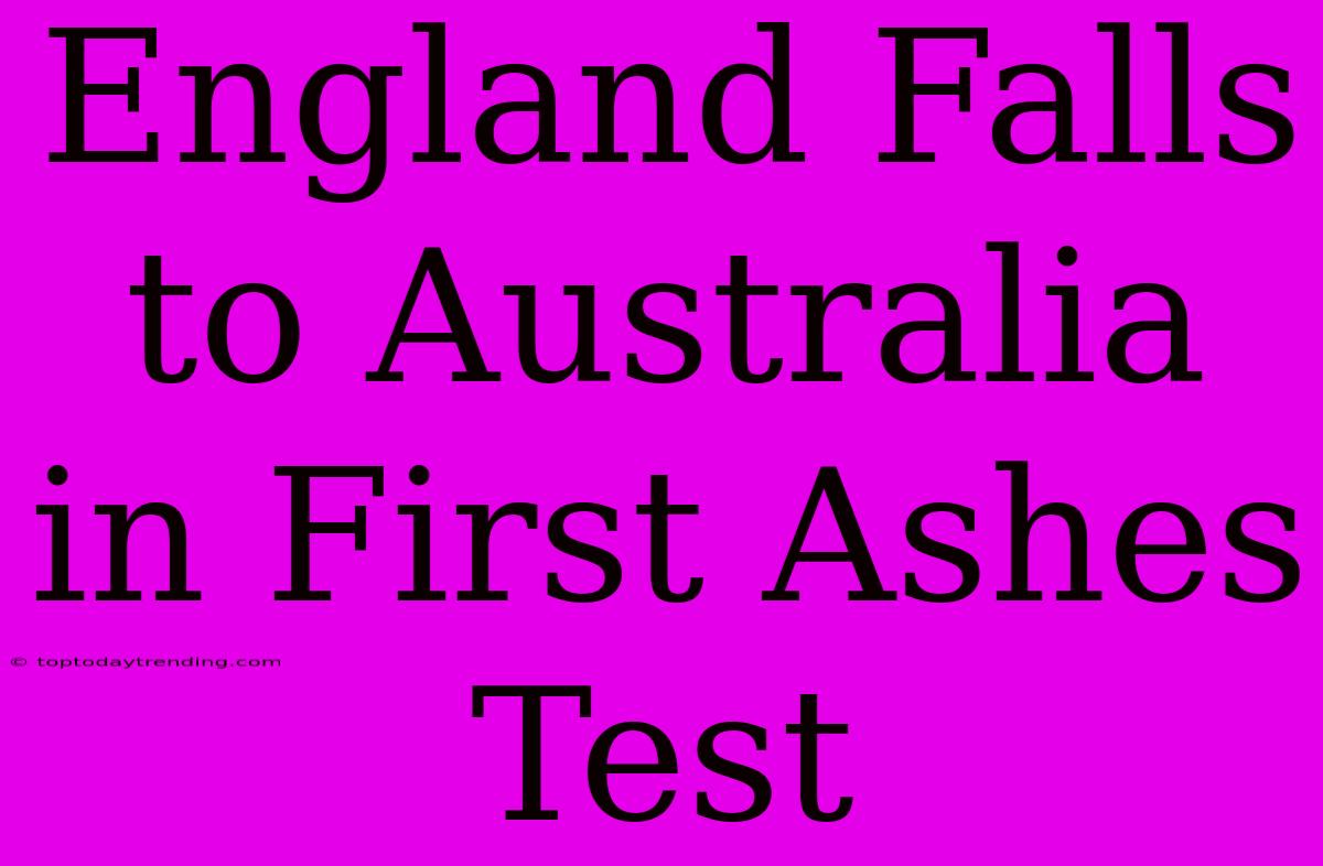 England Falls To Australia In First Ashes Test