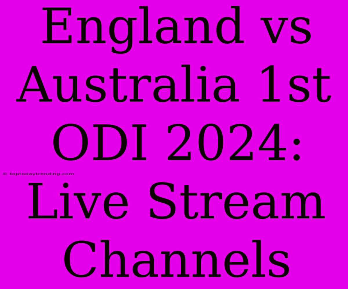 England Vs Australia 1st ODI 2024: Live Stream Channels