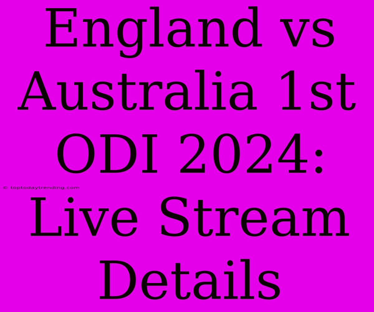 England Vs Australia 1st ODI 2024: Live Stream Details