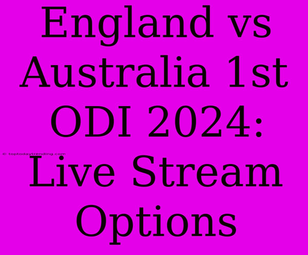 England Vs Australia 1st ODI 2024: Live Stream Options