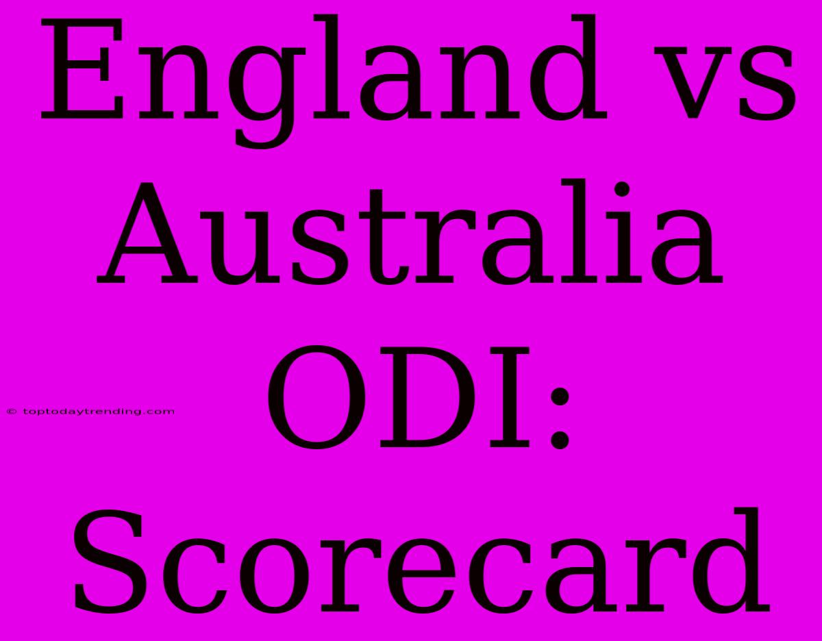 England Vs Australia ODI: Scorecard