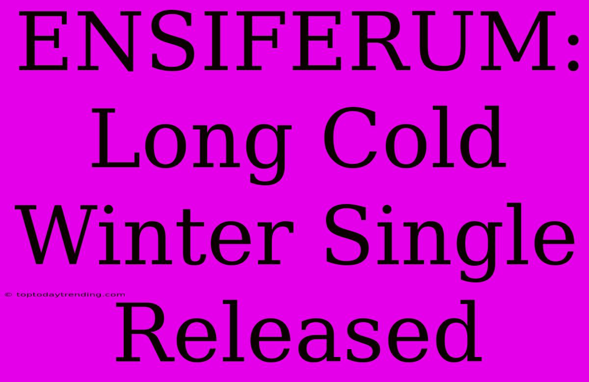 ENSIFERUM: Long Cold Winter Single Released