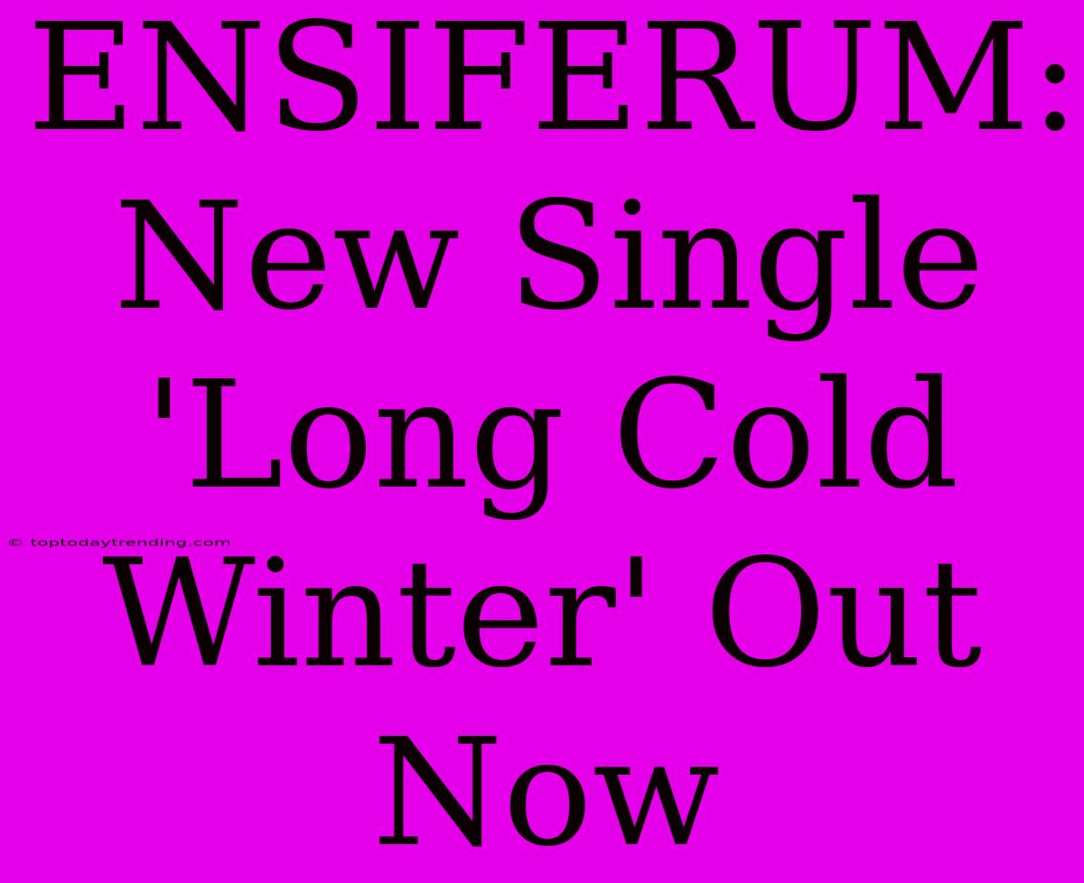 ENSIFERUM: New Single 'Long Cold Winter' Out Now