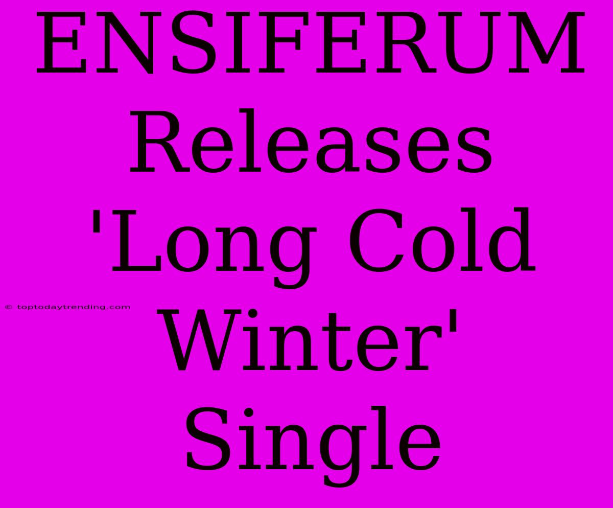 ENSIFERUM Releases 'Long Cold Winter' Single