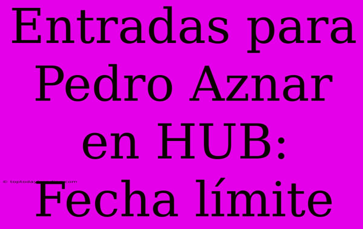 Entradas Para Pedro Aznar En HUB: Fecha Límite