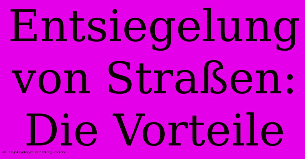 Entsiegelung Von Straßen: Die Vorteile