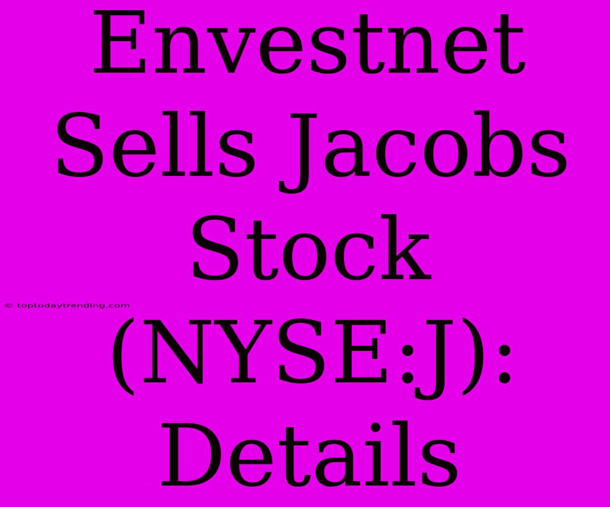 Envestnet Sells Jacobs Stock (NYSE:J): Details