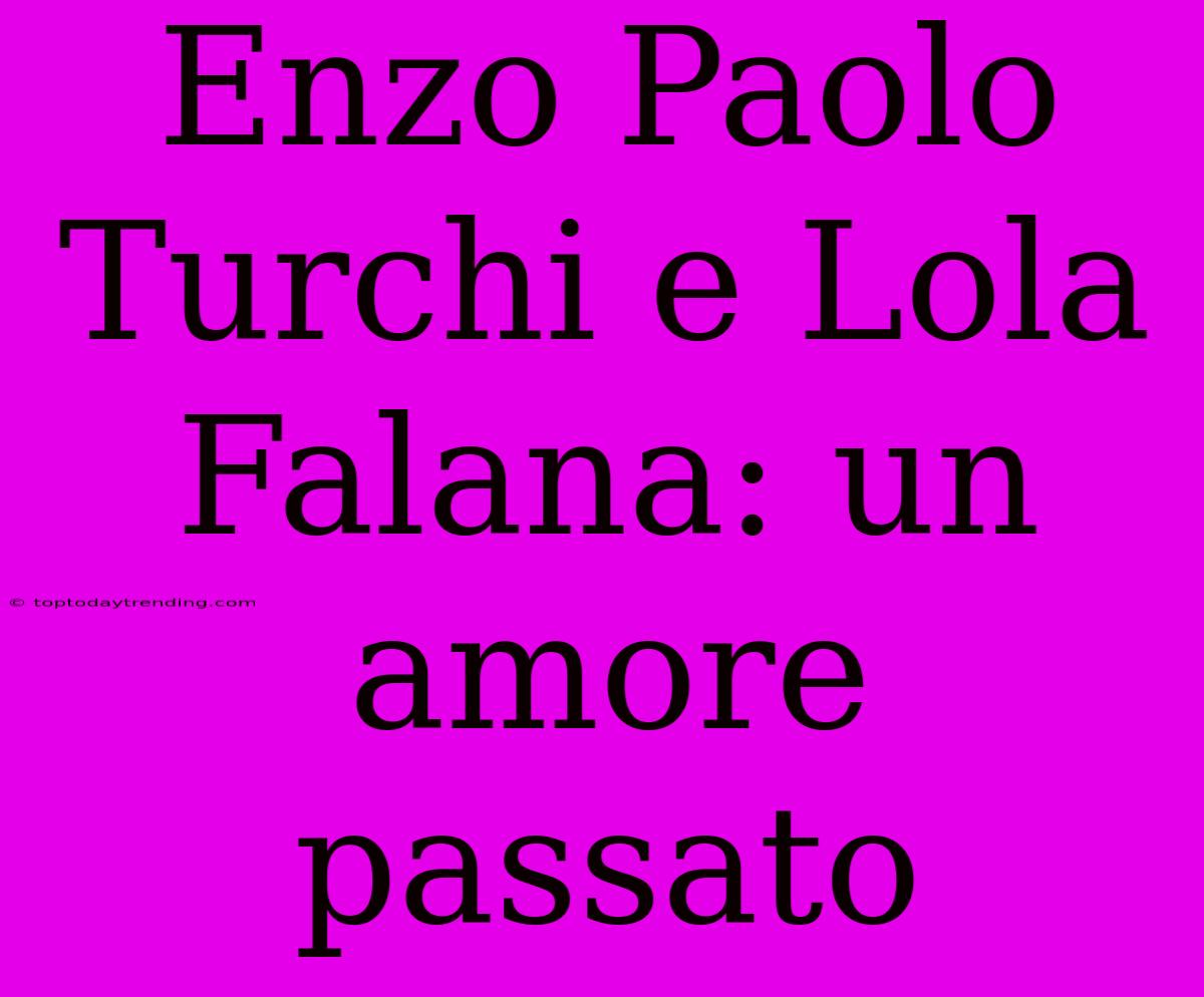 Enzo Paolo Turchi E Lola Falana: Un Amore Passato