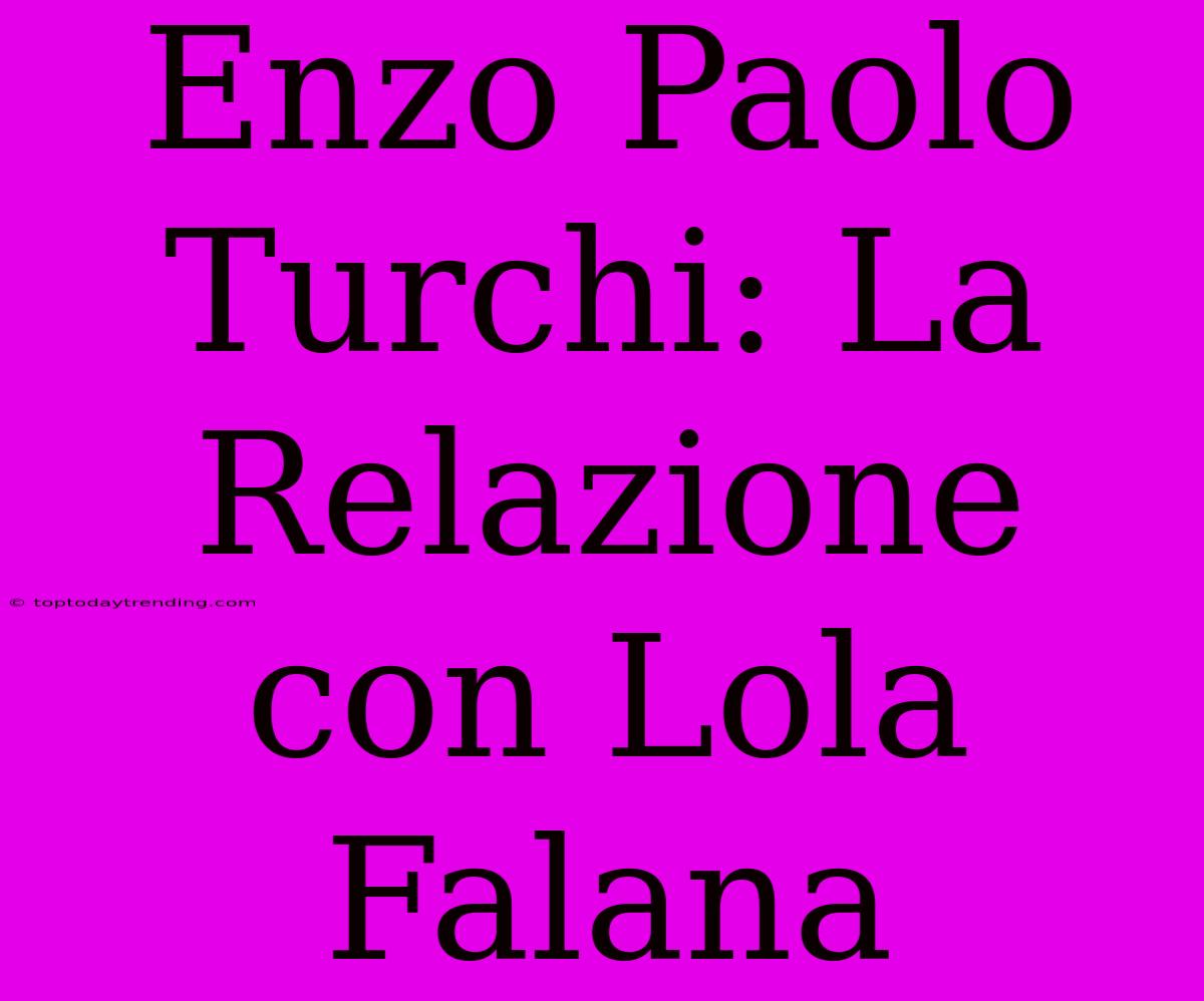 Enzo Paolo Turchi: La Relazione Con Lola Falana