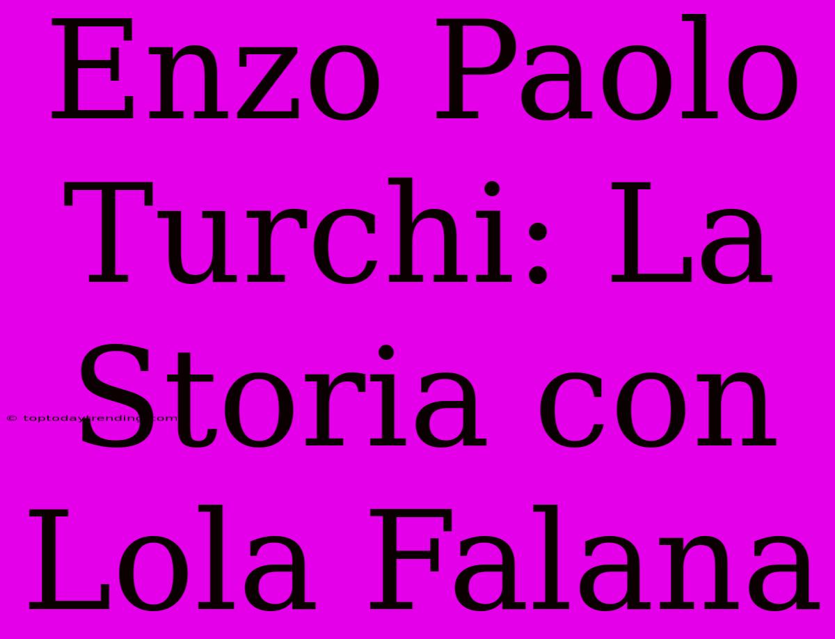 Enzo Paolo Turchi: La Storia Con Lola Falana