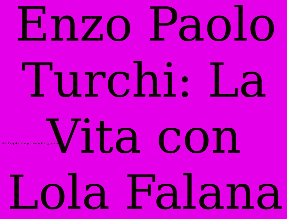 Enzo Paolo Turchi: La Vita Con Lola Falana