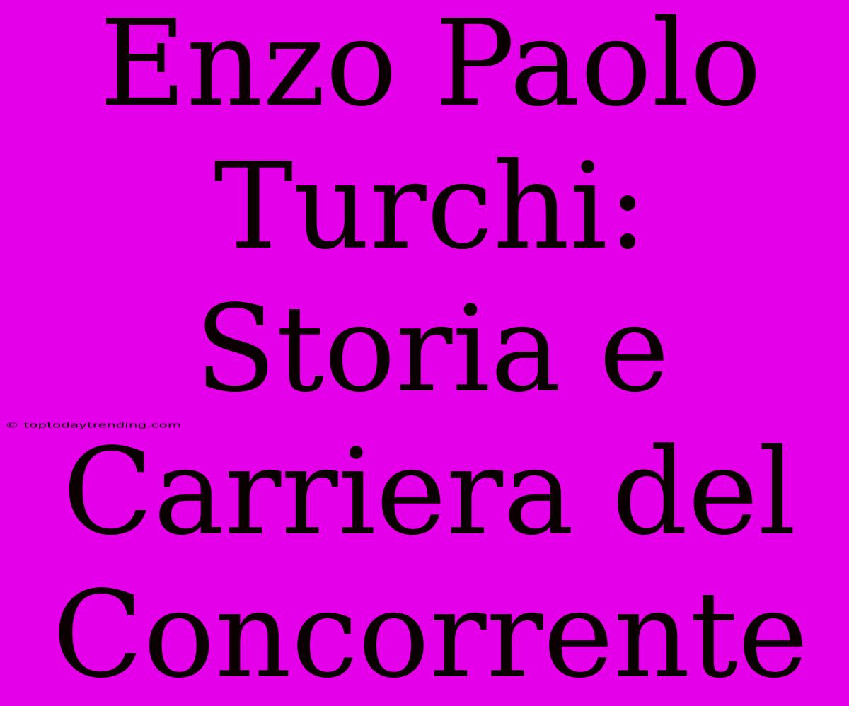 Enzo Paolo Turchi: Storia E Carriera Del Concorrente