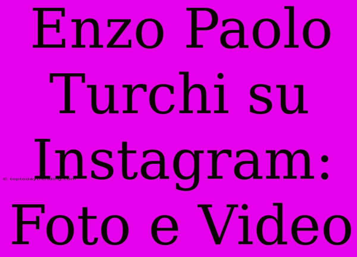 Enzo Paolo Turchi Su Instagram: Foto E Video