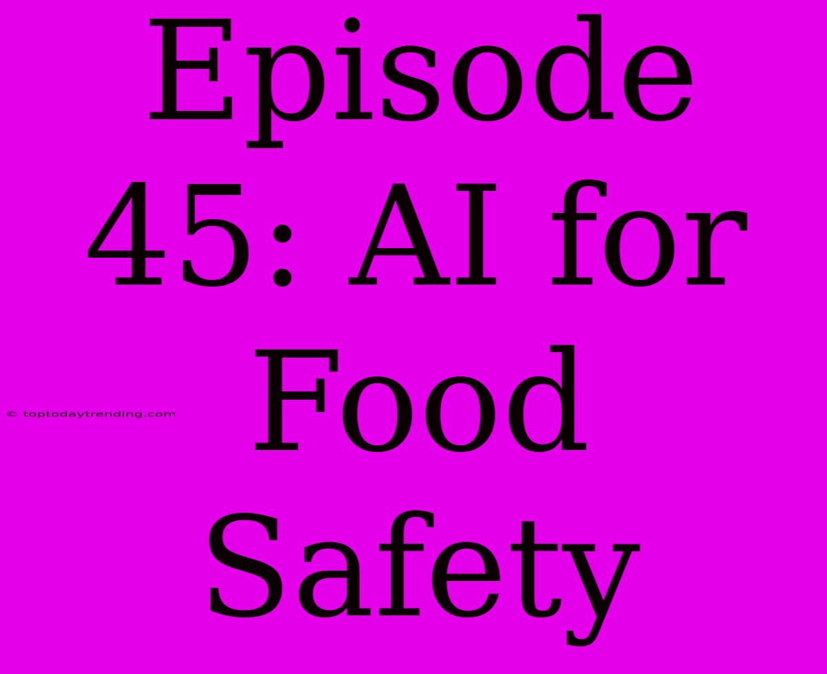 Episode 45: AI For Food Safety