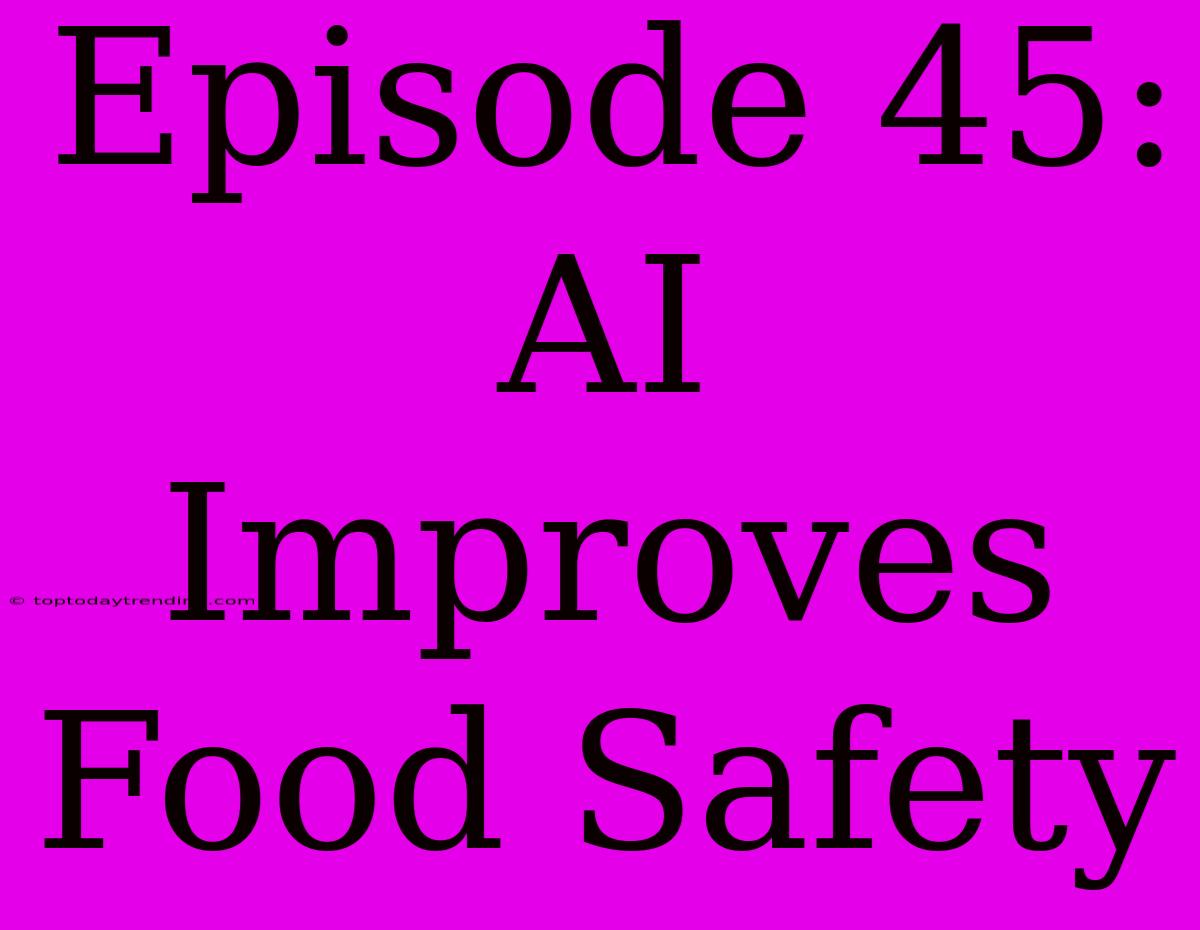 Episode 45: AI Improves Food Safety