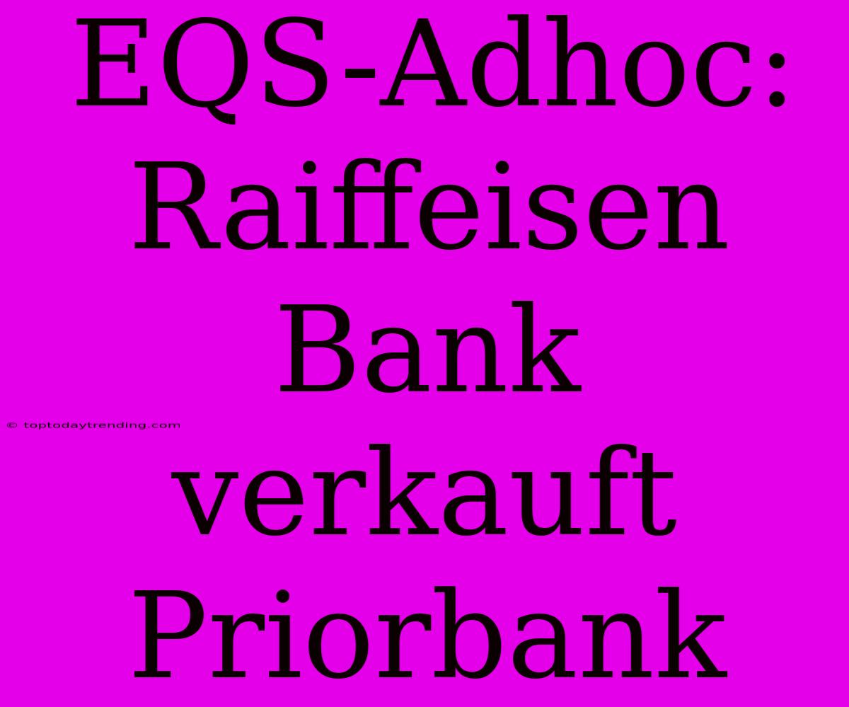 EQS-Adhoc: Raiffeisen Bank Verkauft Priorbank