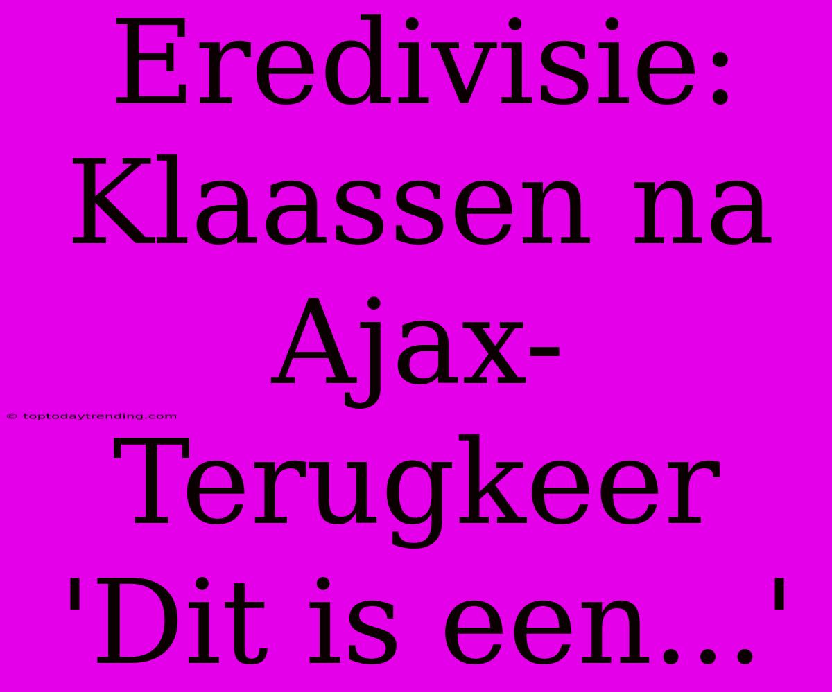 Eredivisie: Klaassen Na Ajax-Terugkeer 'Dit Is Een...'