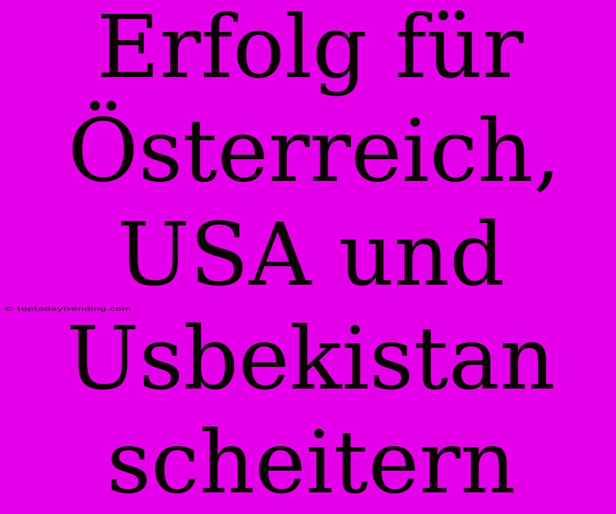 Erfolg Für Österreich, USA Und Usbekistan Scheitern