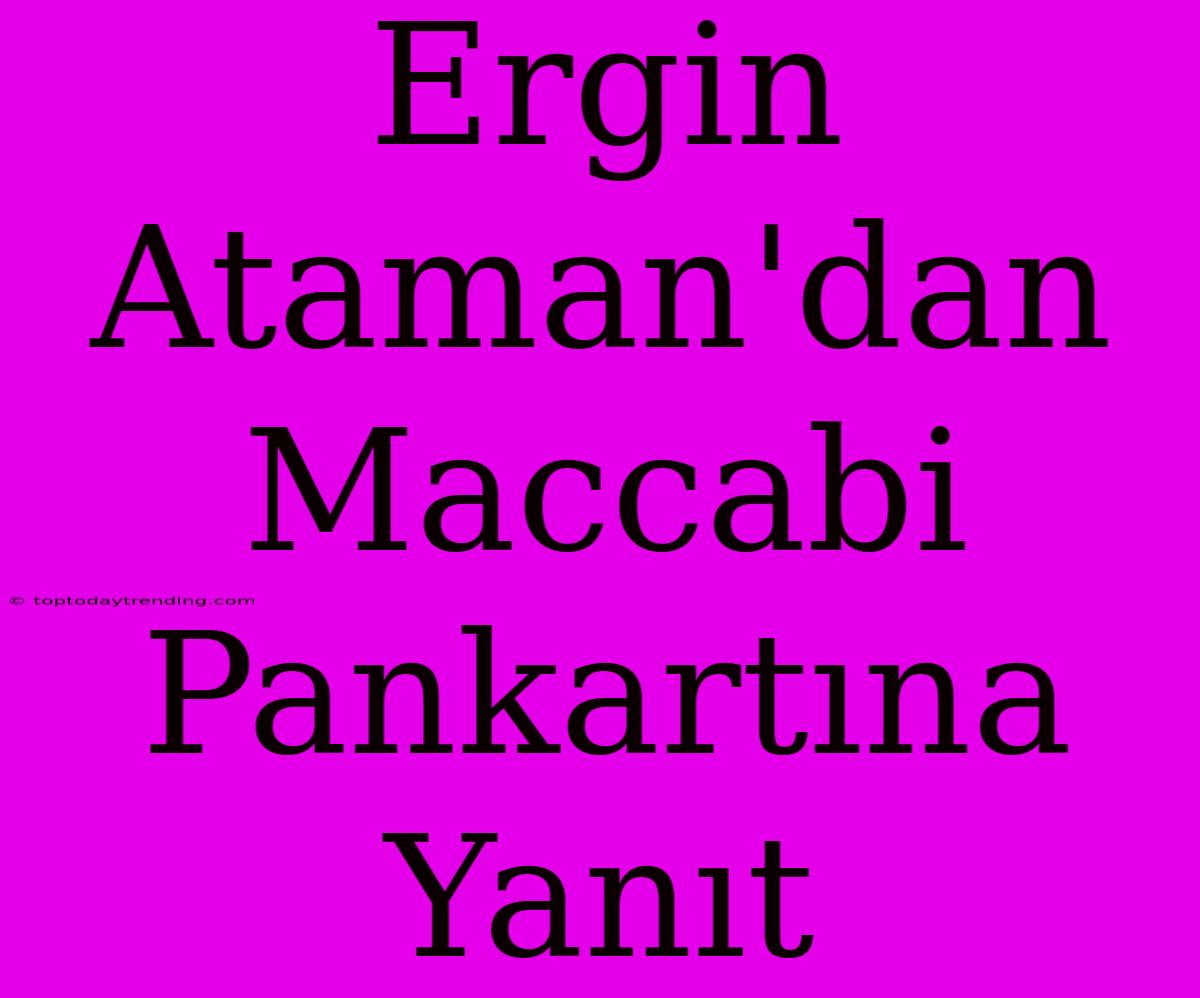 Ergin Ataman'dan Maccabi Pankartına Yanıt