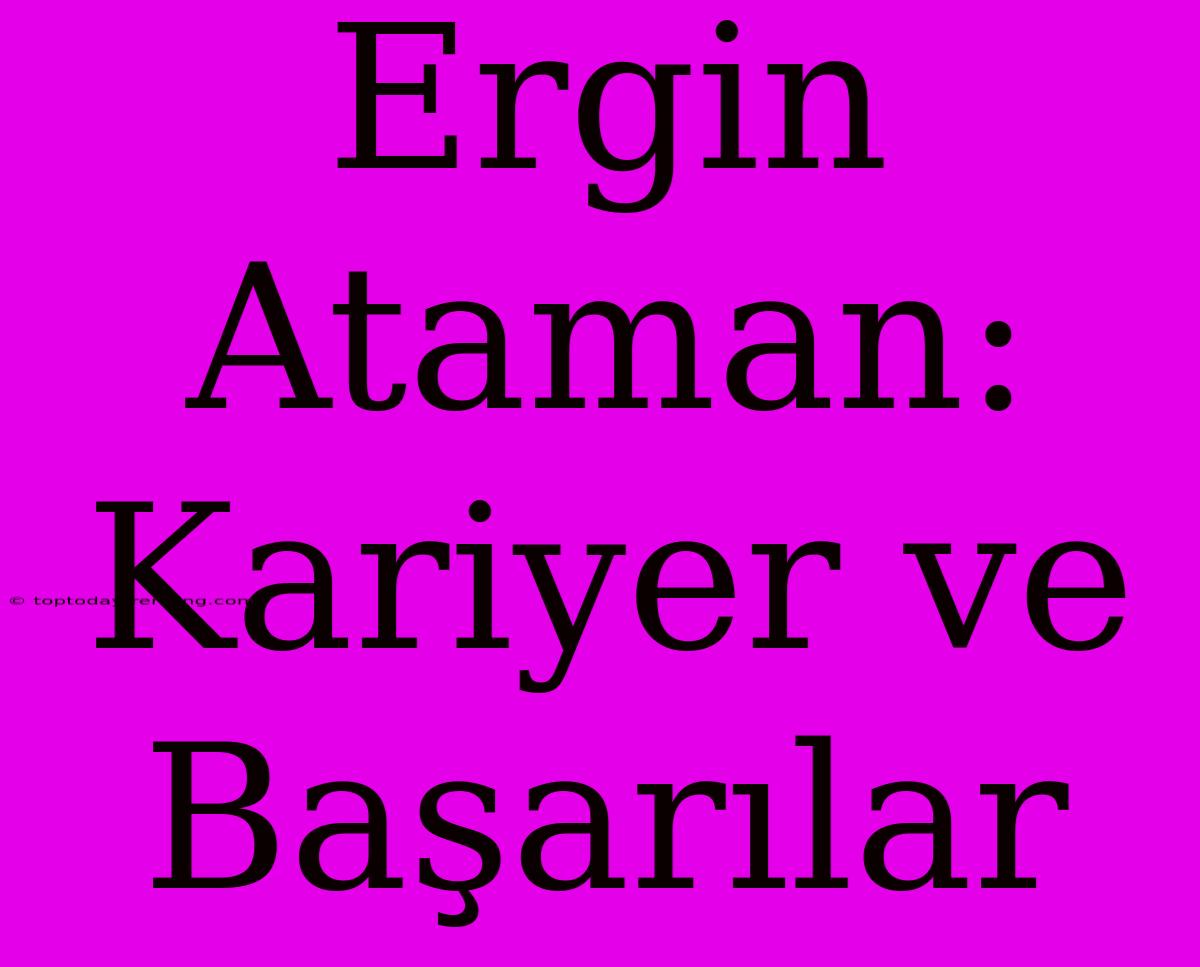 Ergin Ataman: Kariyer Ve Başarılar