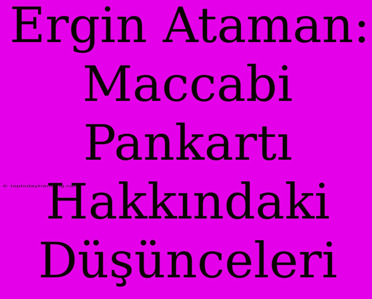 Ergin Ataman: Maccabi Pankartı Hakkındaki Düşünceleri