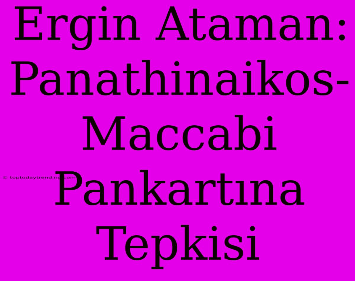 Ergin Ataman: Panathinaikos-Maccabi Pankartına Tepkisi