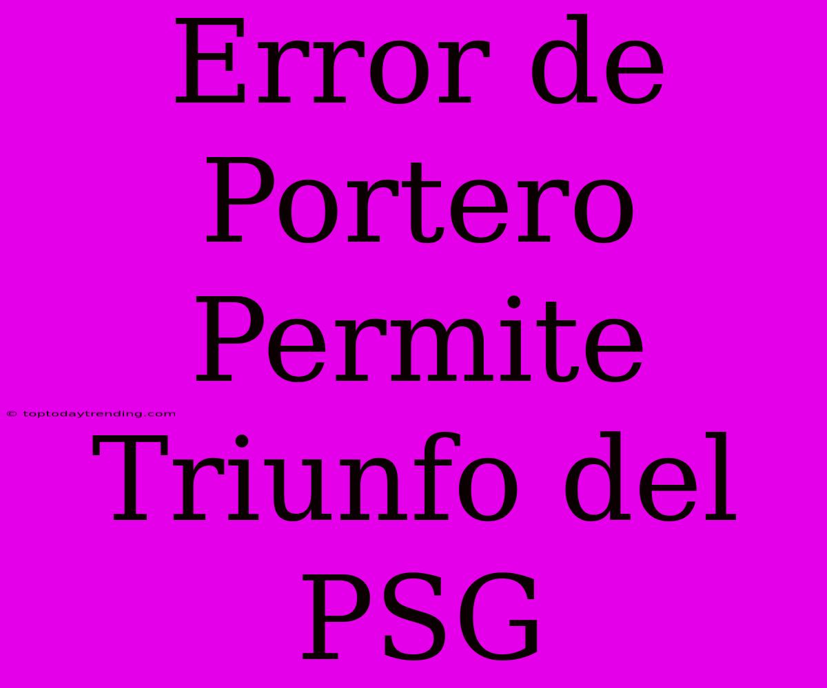 Error De Portero Permite Triunfo Del PSG