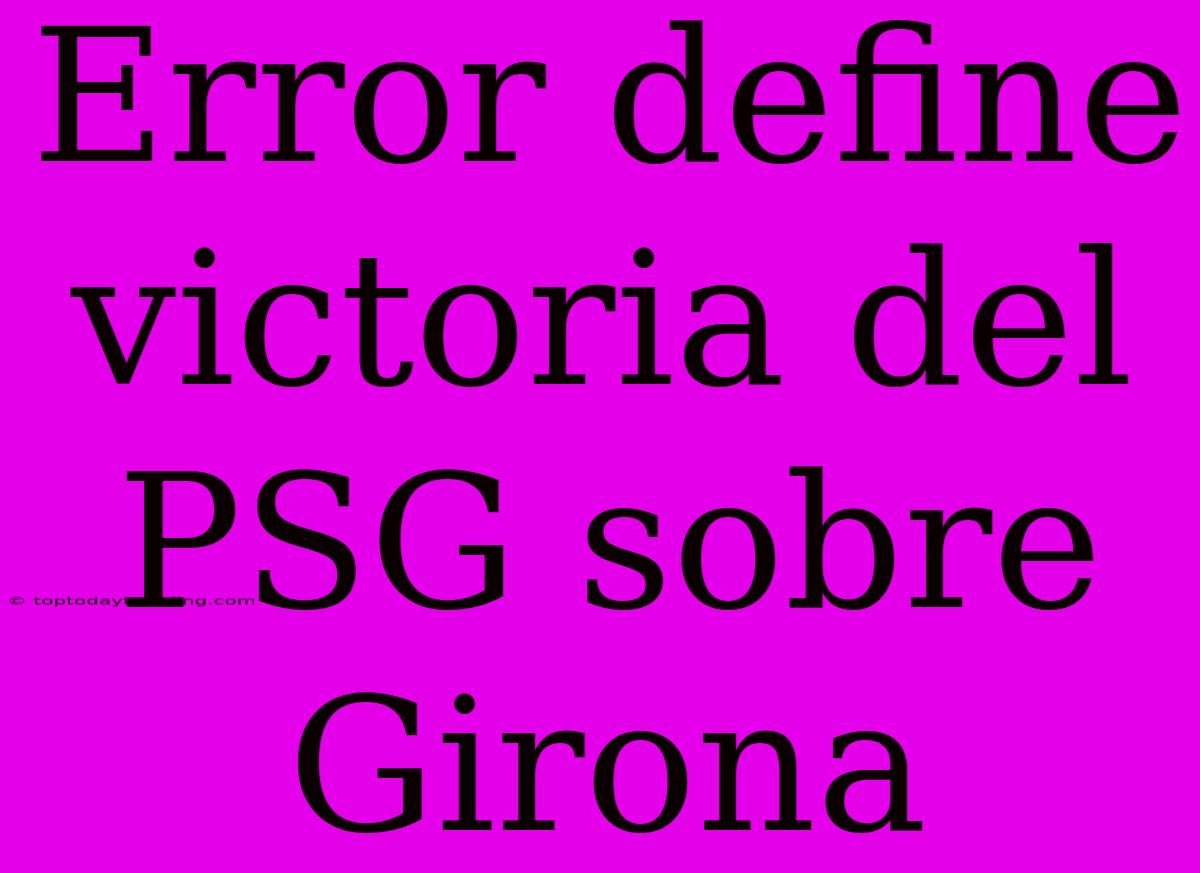 Error Define Victoria Del PSG Sobre Girona