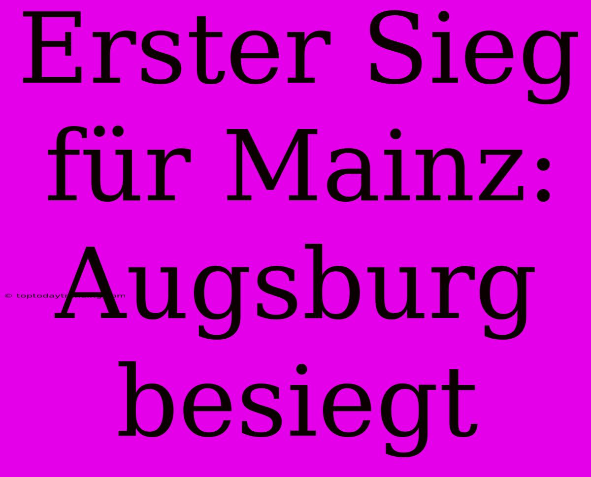 Erster Sieg Für Mainz: Augsburg Besiegt