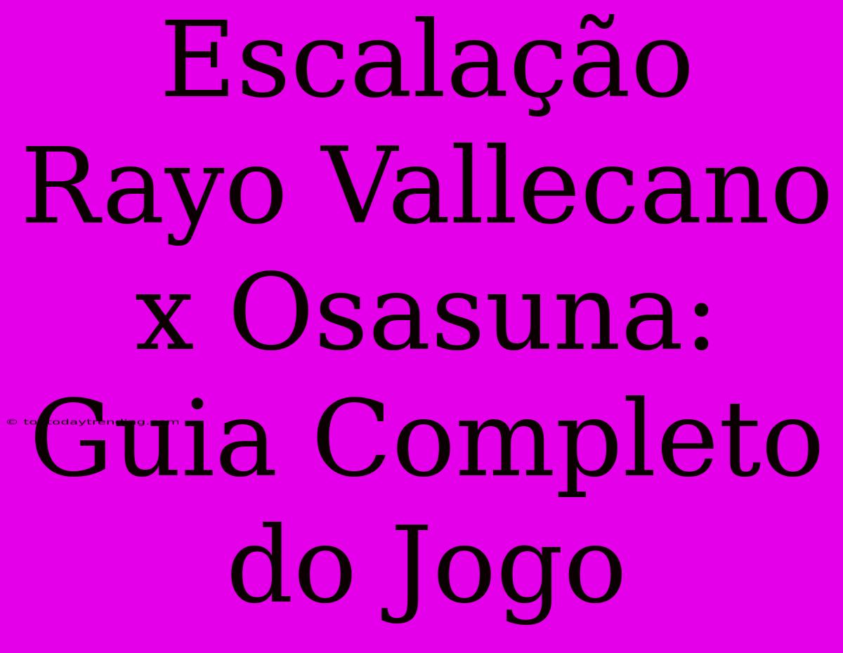 Escalação Rayo Vallecano X Osasuna: Guia Completo Do Jogo