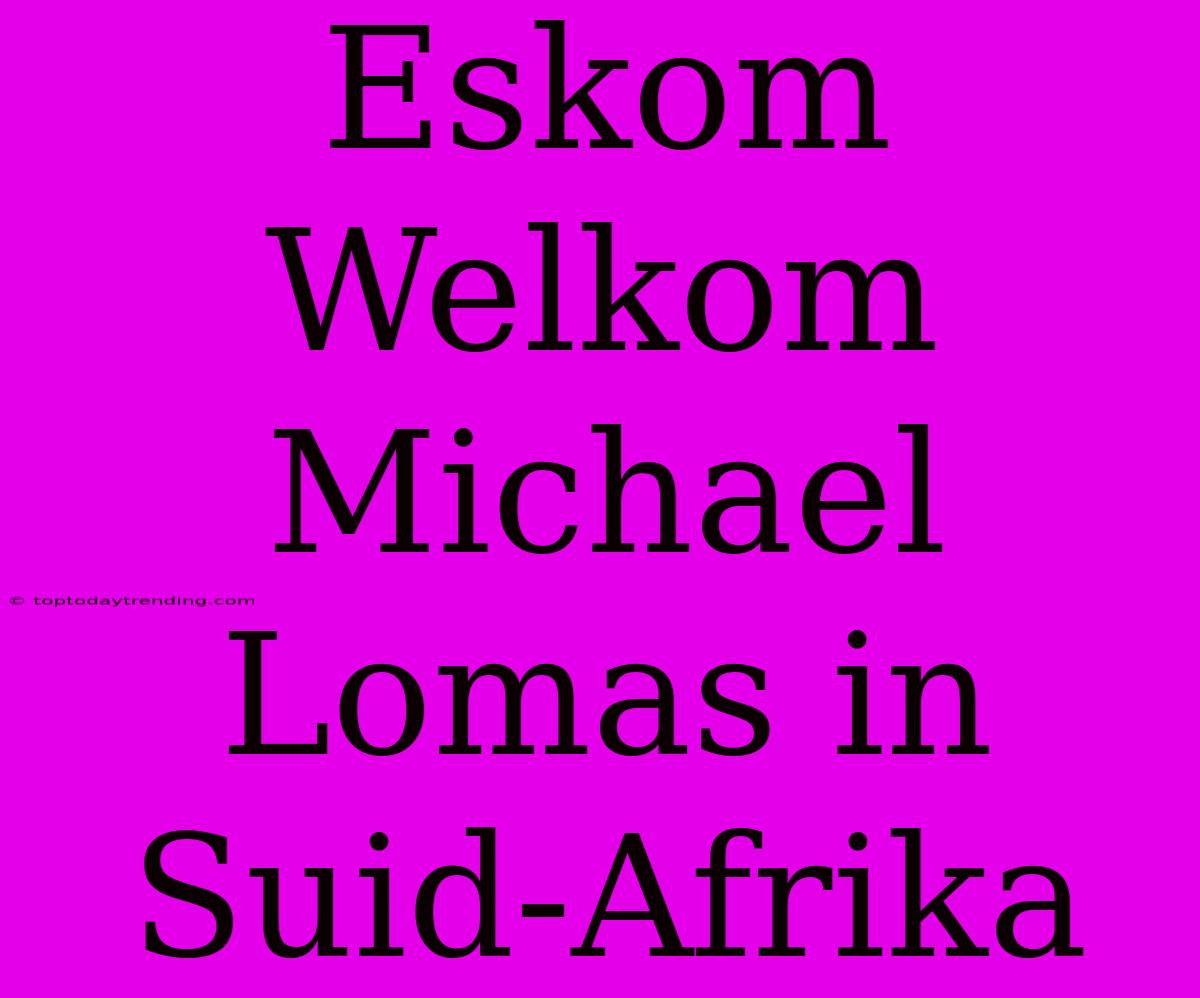 Eskom Welkom Michael Lomas In Suid-Afrika