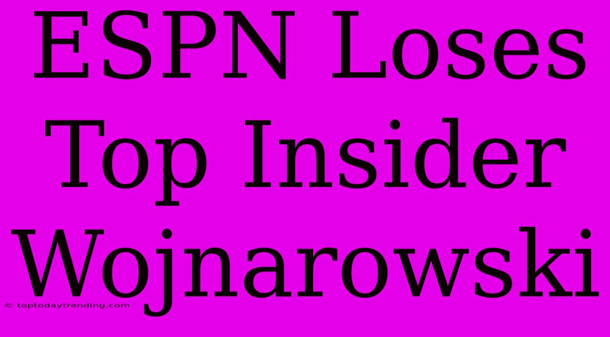 ESPN Loses Top Insider Wojnarowski