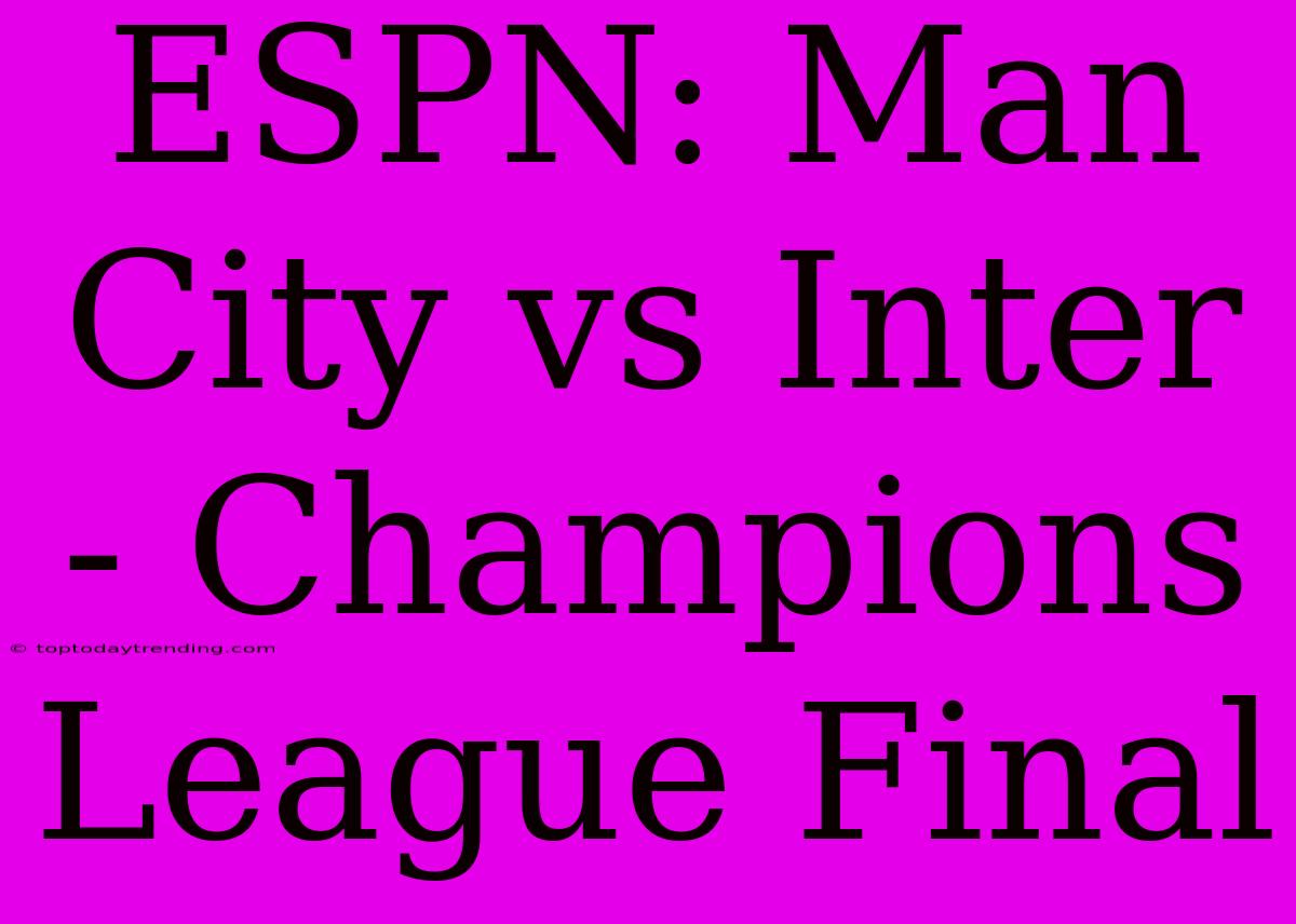 ESPN: Man City Vs Inter - Champions League Final