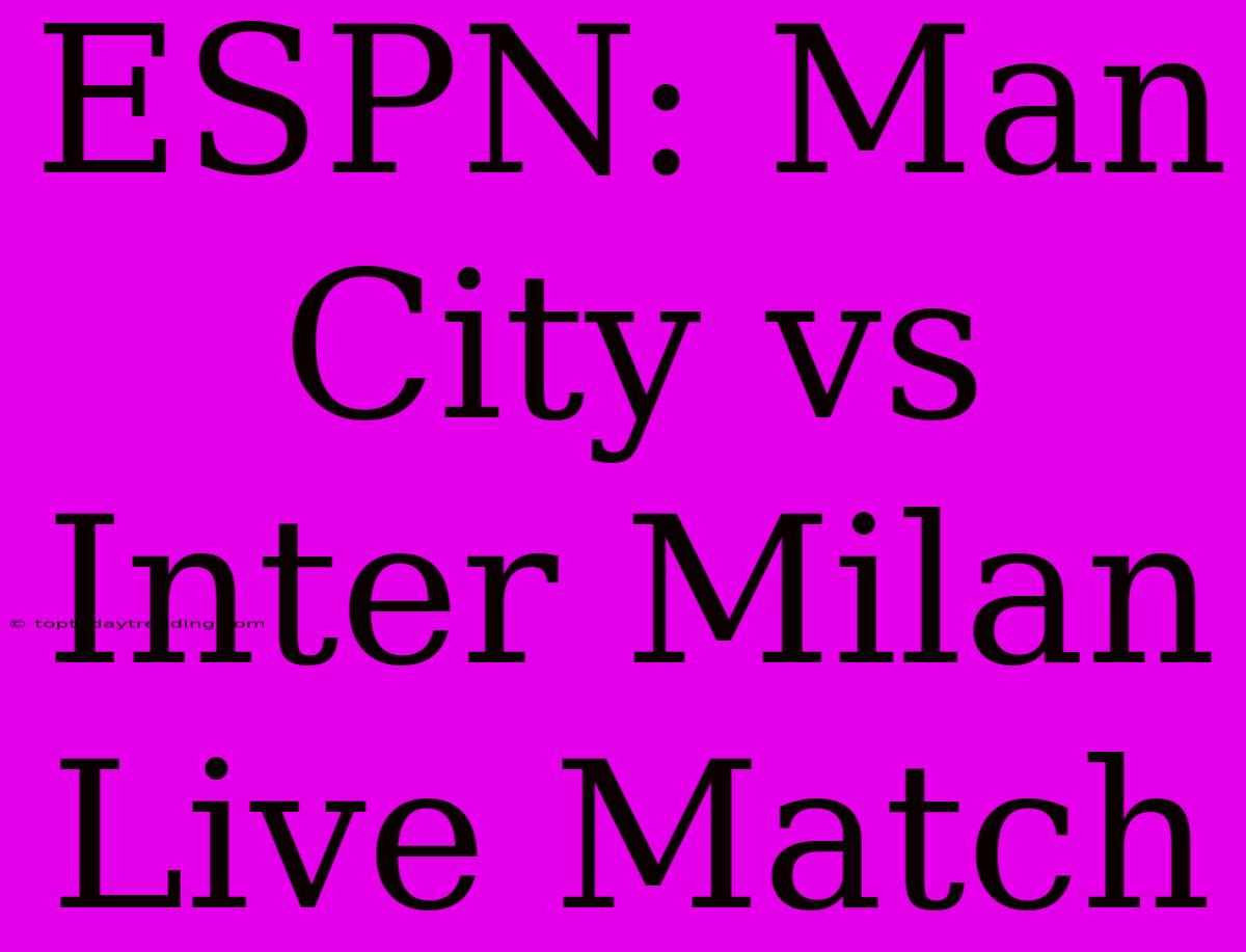 ESPN: Man City Vs Inter Milan Live Match