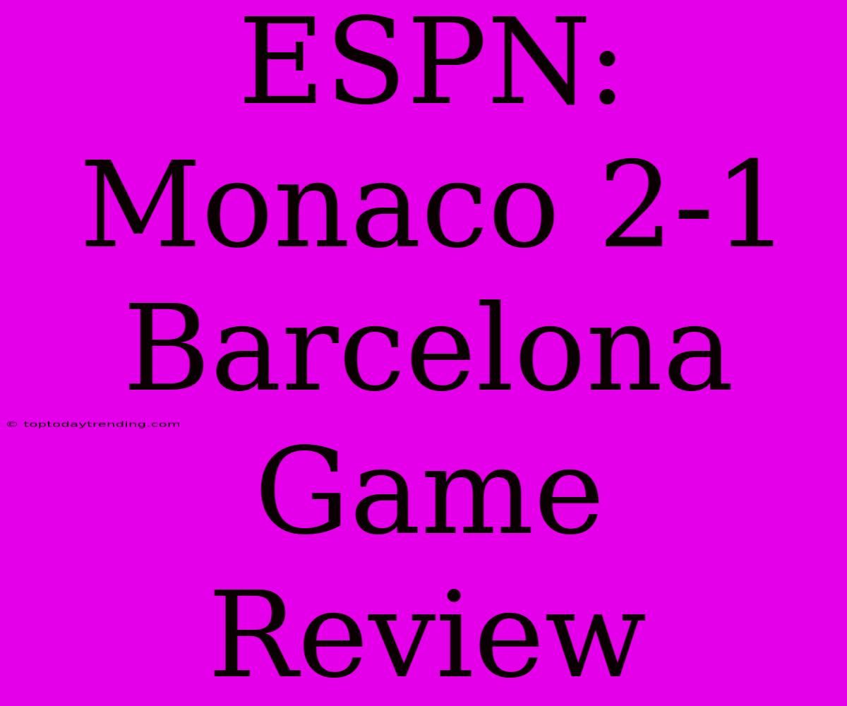 ESPN:  Monaco 2-1 Barcelona Game Review