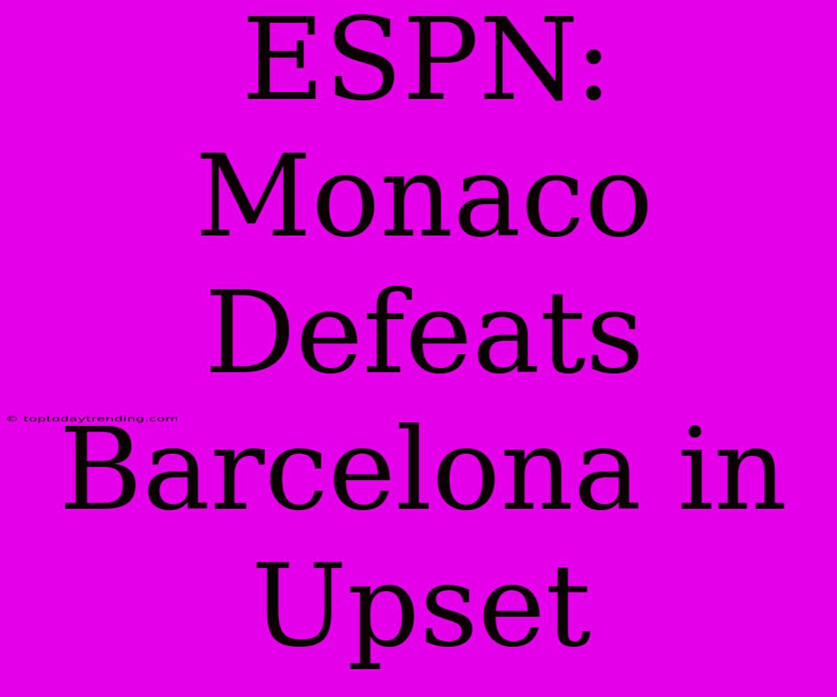 ESPN: Monaco Defeats Barcelona In Upset