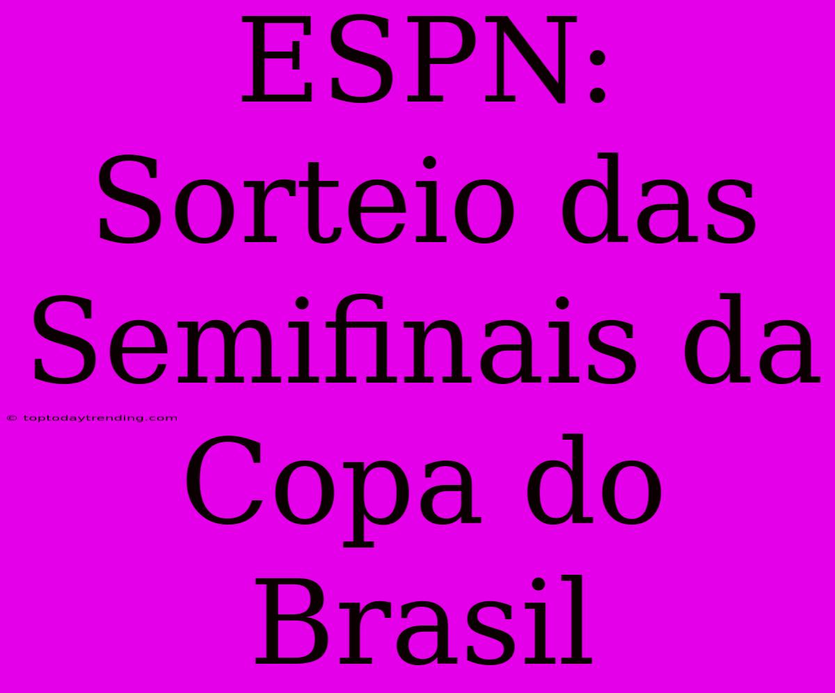 ESPN: Sorteio Das Semifinais Da Copa Do Brasil