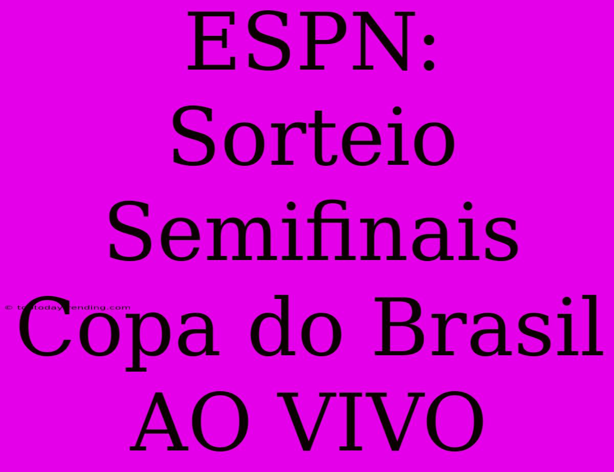 ESPN:  Sorteio Semifinais Copa Do Brasil AO VIVO