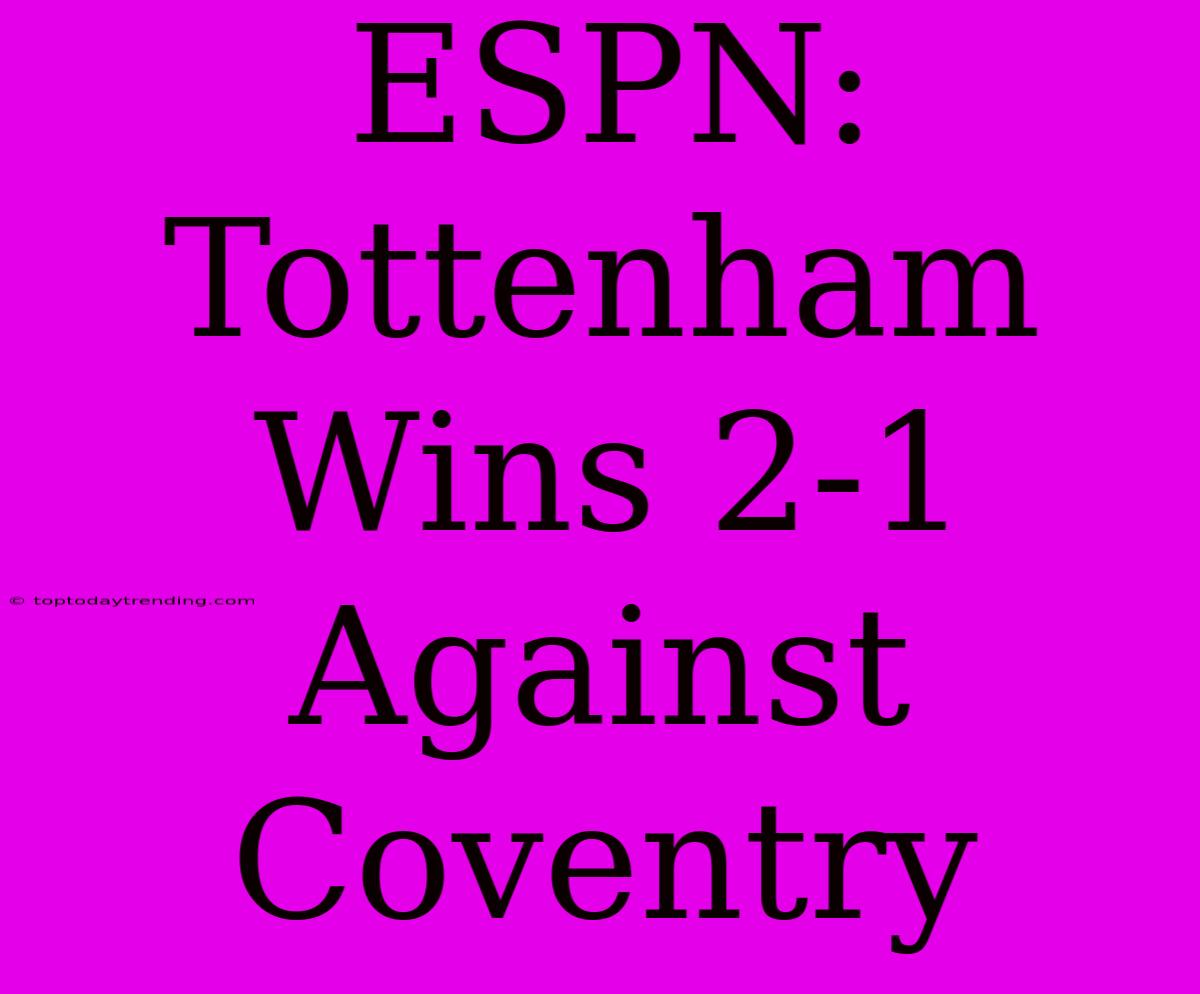 ESPN: Tottenham Wins 2-1 Against Coventry