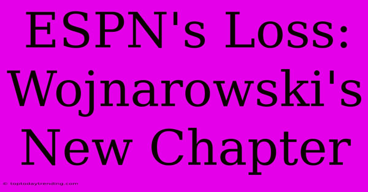 ESPN's Loss: Wojnarowski's New Chapter