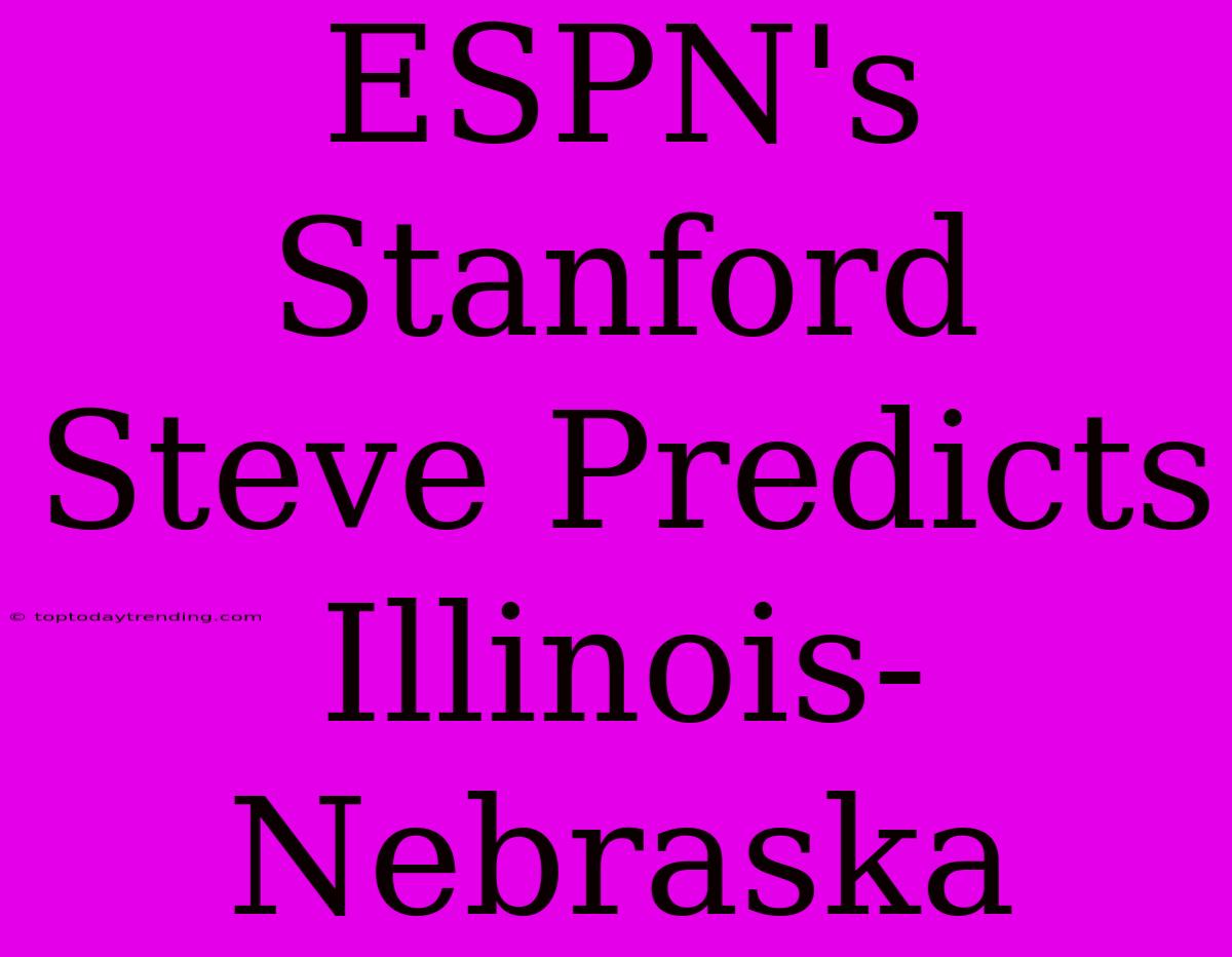 ESPN's Stanford Steve Predicts Illinois-Nebraska