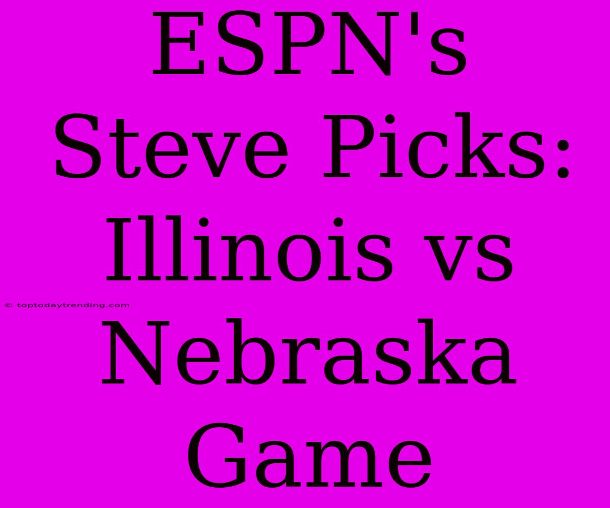 ESPN's Steve Picks: Illinois Vs Nebraska Game