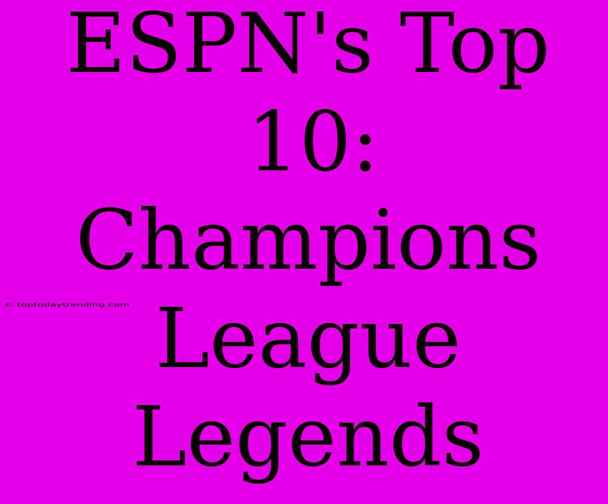 ESPN's Top 10: Champions League Legends